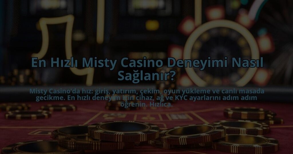En-Hizli-Misty-Casino-Deneyimi-Nasil-Saglanir-overlay-1784393216.jpg