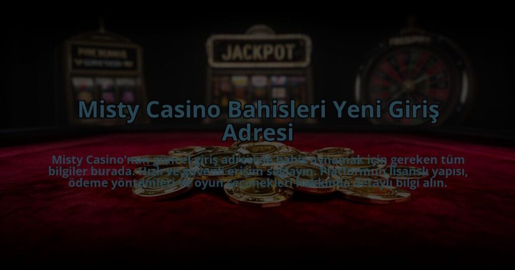 Misty-Casino-Bahisleri-Yeni-Giris-Adresi-overlay-1784474163.jpg