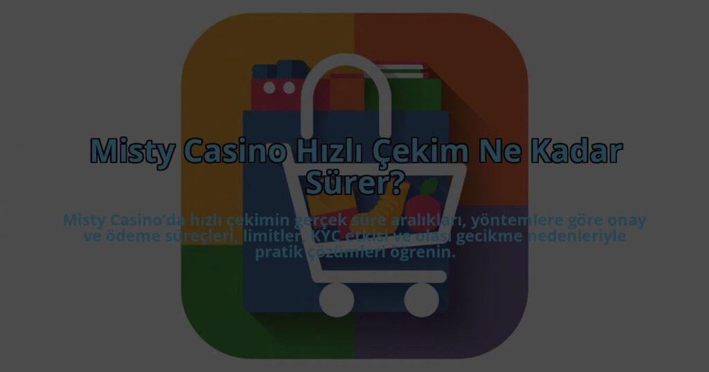 Misty-Casino-Hizli-Cekim-Ne-Kadar-Surer-overlay-1784387261.jpg