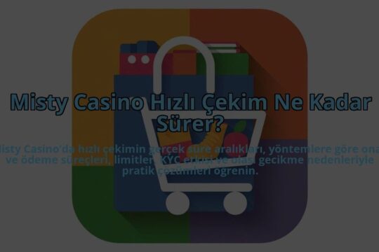 Misty-Casino-Hizli-Cekim-Ne-Kadar-Surer-overlay-1784387261.jpg