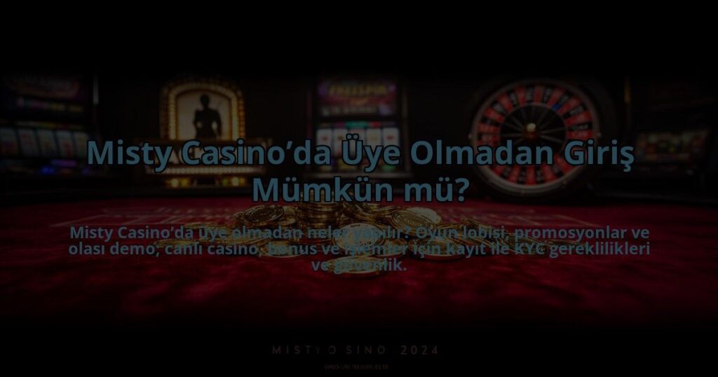 Misty-Casinoda-Uye-Olmadan-Giris-Mumkun-mu-overlay-1784469136.jpg