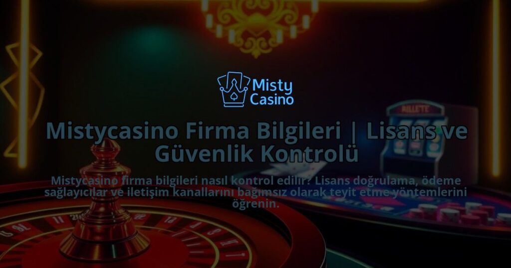Mistycasino-Firma-Bilgileri-Lisans-ve-Guvenlik-Kontrolu-overlay-1786648118.jpg