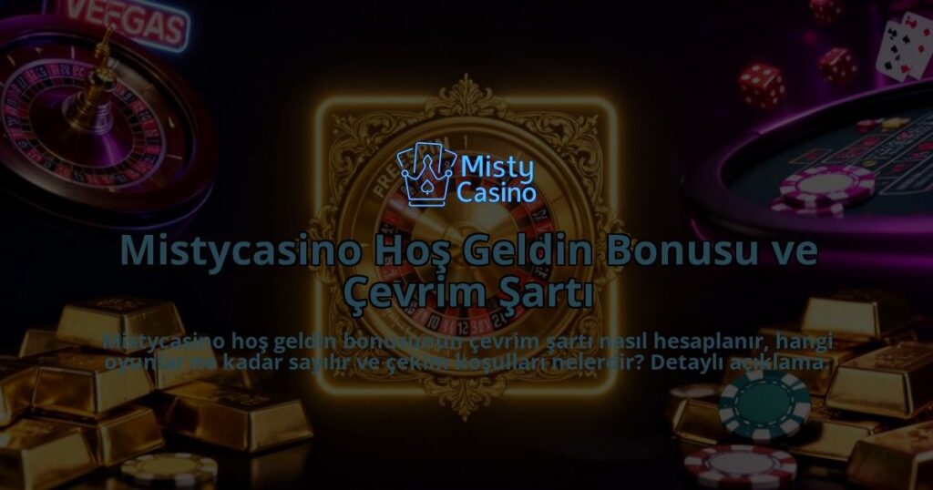 Mistycasino-Hos-Geldin-Bonusu-ve-Cevrim-Sarti-overlay-1786522236.jpg