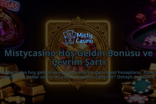 Mistycasino-Hos-Geldin-Bonusu-ve-Cevrim-Sarti-overlay-1786522236.jpg