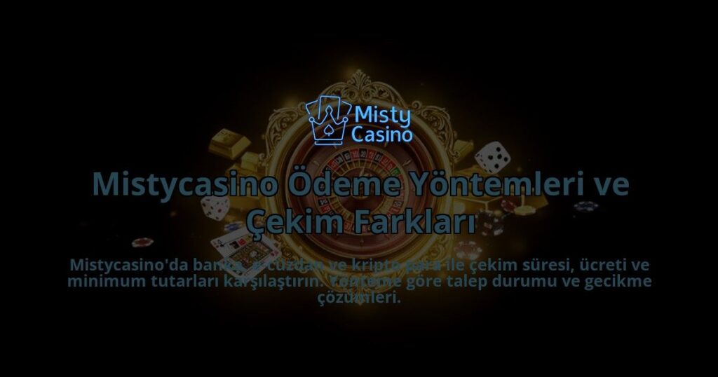 Mistycasino-Odeme-Yontemleri-ve-Cekim-Farklari-overlay-1786628925.jpg