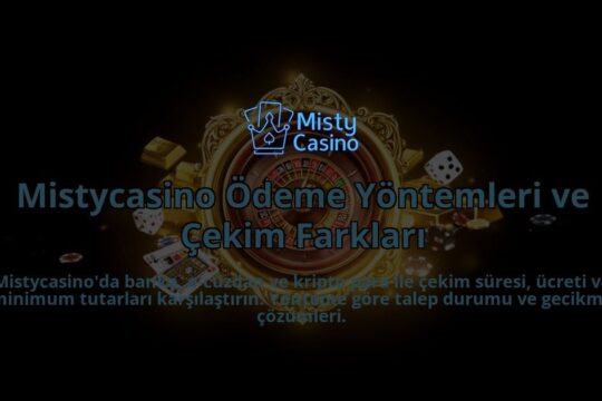 Mistycasino-Odeme-Yontemleri-ve-Cekim-Farklari-overlay-1786628925.jpg