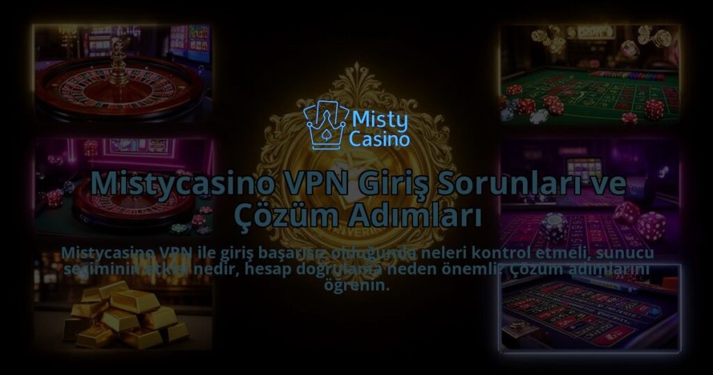 Mistycasino-VPN-Giris-Sorunlari-ve-Cozum-Adimlari-overlay-1786615684.jpg