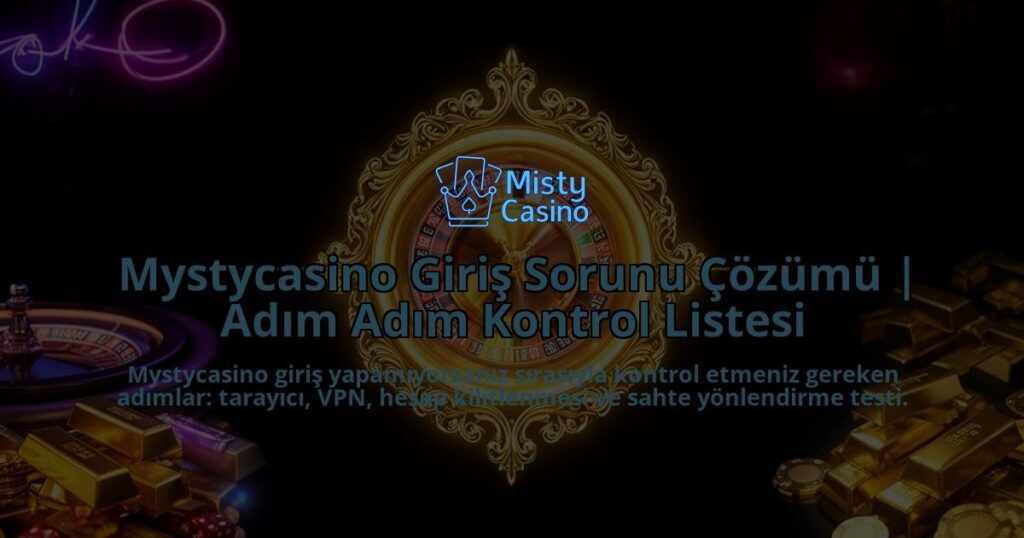 Mystycasino-Giris-Sorunu-Cozumu-Adim-Adim-Kontrol-Listesi-overlay-1786624472.jpg