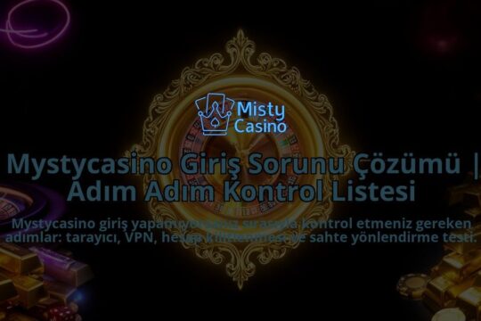 Mystycasino-Giris-Sorunu-Cozumu-Adim-Adim-Kontrol-Listesi-overlay-1786624472.jpg