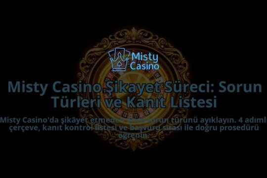 Misty-Casino-Sikayet-Sureci-Sorun-Turleri-ve-Kanit-Listesi-overlay-1788268930.jpg