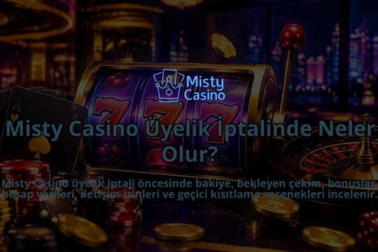 Misty-Casino-Uyelik-Iptalinde-Neler-Olur-overlay-1789679097.jpg